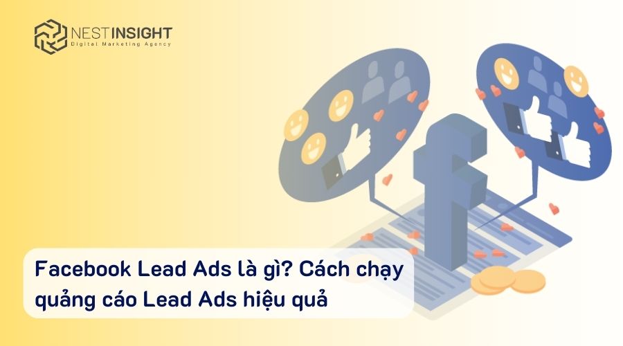 Facebook Lead Ads là gì? Cách chạy quảng cáo Lead Ads hiệu quả