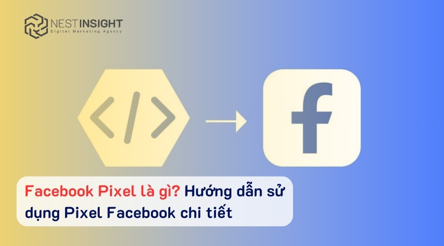 Facebook Pixel là gì? Hướng dẫn sử dụng Pixel Facebook